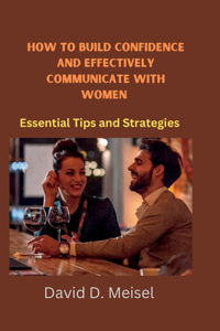 How to build confidence and Effectively communicate with Women