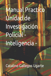 Manual Practico Unidad de Investigación Policial -Inteligencia -