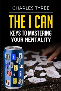 I Can: Keys to Mastering Your Mentality