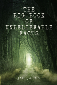 The Big Book of Unbelievable Facts