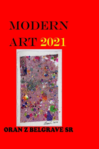 Modern Art 2021 Oran Z Belgrave Sr