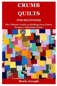 Crumb Quilts For Beginners