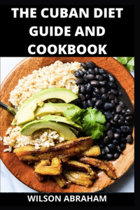 The Cuban Diet Guide And Cookbook