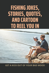 Fishing Jokes, Stories, Quotes, And Cartoon To Reel You In