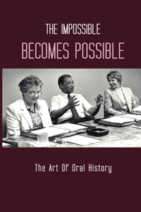 The Impossible Becomes Possible: The Art Of Oral History: Misfits Of Oral History