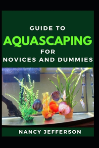 Guide To Aquascaping For Novices And Dummies