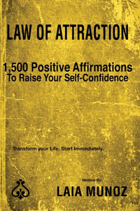 Law of Attraction. 1,500 Positive Affirmations to Help you Raise your Self- Confidence.