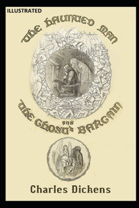 The Haunted Man and the Ghost's Bargain Illustrated