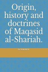 Origin, history and doctrines of Maqasid al-Shariah.