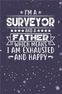 I'm A Surveyor And A Father Which Means I am Exhausted and Happy: Father's Day Gift for Surveyor Dad