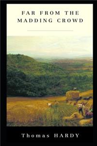 Far from the Madding Crowd By Thomas Hardy (Annotated Classic Edition) 