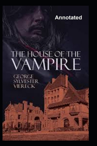 The House Of The Vampire Annotated