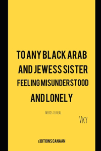 To any Black Arab and Jewess sister feeling misunderstood and lonely- Words to heal