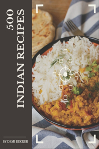 500 Indian Recipes: Everything You Need in One Indian Cookbook!