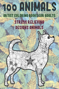 Artist Coloring Books for Adults - 100 Animals - Stress Relieving Designs Animals