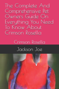 The Complete And Comprehensive Pet Owners Guide On Everything You Need To Know About Crimson Rosella