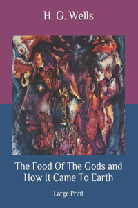 The Food Of The Gods and How It Came To Earth