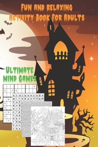 Fun And Relaxing Activity Book For Adults: Ultimate Mind Games: Puzzles Activity Book: Sudoku, Word Search, Mazes, Coloring pages - Big: 198 Pages