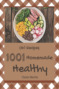 Oh! 1001 Homemade Healthy Recipes: The Best Homemade Healthy Cookbook that Delights Your Taste Buds