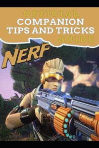 NERF Legends Guide Official Companion Tips & Tricks