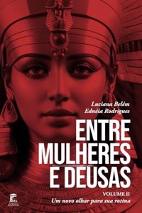Entre Mulheres e Deusas - Volume II