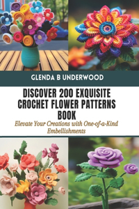Discover 200 Exquisite Crochet Flower Patterns Book
