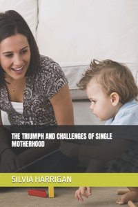 Triumph and Challenges of Single Motherhood