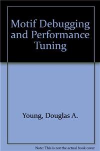 Motif Debugging and Performance Tuning