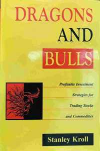 Dragons and Bulls: Profitable Investment Strategies for Trading S: Profitable Investment Strategies for Trading Stocks and Commodities