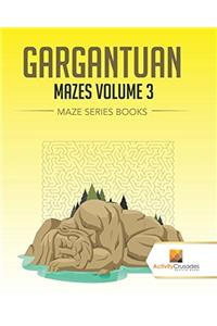 Gargantuan Mazes Volume 3