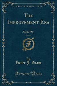 The Improvement Era, Vol. 37: April, 1934 (Classic Reprint)