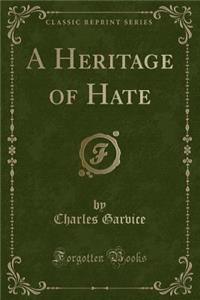 A Heritage of Hate (Classic Reprint)