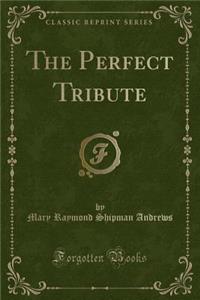 The Perfect Tribute (Classic Reprint)