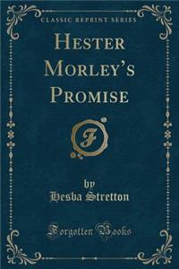 Hester Morley's Promise (Classic Reprint)
