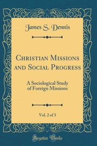Christian Missions and Social Progress, Vol. 2 of 3: A Sociological Study of Foreign Missions (Classic Reprint)