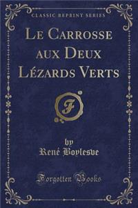 Le Carrosse Aux Deux LÃ©zards Verts (Classic Reprint)