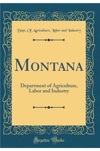 Montana: Department of Agriculture, Labor and Industry (Classic Reprint)