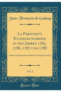 La Perousen's Entdeckungsreise in Den Jahren 1785, 1786, 1787 Und 1788, Vol. 1: Welcher Die Beyden Ersten Bï¿½nde Des Originals Enthï¿½lt (Classic Reprint)