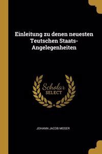 Einleitung zu denen neuesten Teutschen Staats-Angelegenheiten
