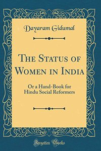 The Status of Women in India: Or a Hand-Book for Hindu Social Reformers (Classic Reprint)