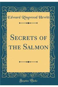 Secrets of the Salmon (Classic Reprint)