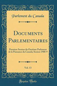 Documents Parlementaires, Vol. 13: Premiere Session Du OnziÃ¨me Parlement de la Puissance Du Canada; Session 1908-9 (Classic Reprint)