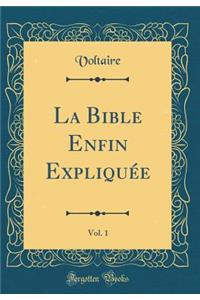 La Bible Enfin ExpliquÃ©e, Vol. 1 (Classic Reprint)