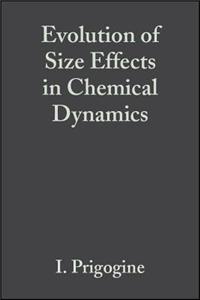 Advances in Chemical Physics: v.70: Evolution of Size Effects in Chemical Dynamics: Pt.1