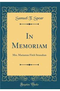 In Memoriam: Mrs. Mariamne Fitch Stranahan (Classic Reprint): Mrs. Mariamne Fitch Stranahan (Classic Reprint)