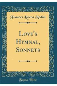 Love's Hymnal, Sonnets (Classic Reprint)