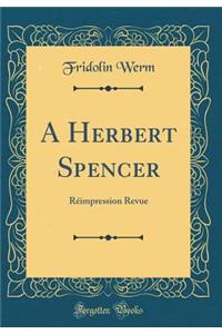 A Herbert Spencer: Rï¿½impression Revue (Classic Reprint)