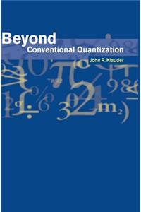 Beyond Conventional Quantization