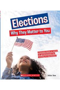 Elections: Why They Matter to You (a True Book: Why It Matters)