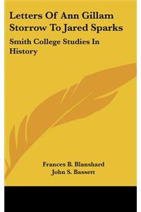 Letters Of Ann Gillam Storrow To Jared Sparks: Smith College Studies In History